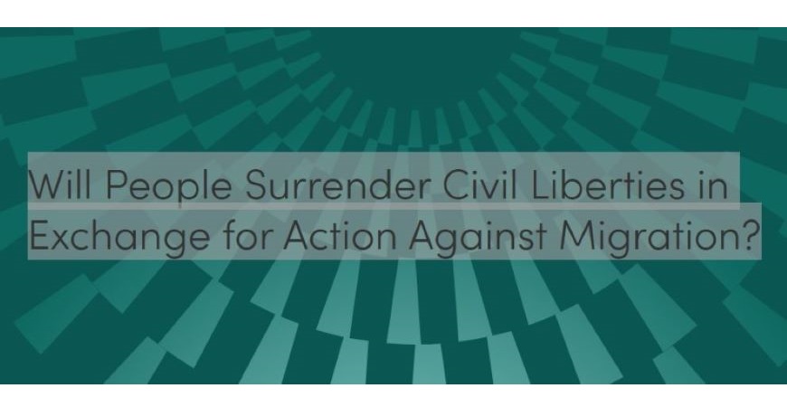 Will People Surrender Civil Liberties in Exchange for Action Against Migration?